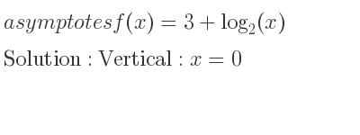 The asymptotes of f(x)=3+log_{2}(x) is Vertical: x=0